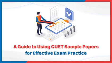 A Guide to Using CUET Sample Papers for Effective Exam Practice ...